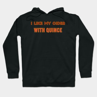 I Like My Cider WITH QUINCE. Classic Cider Style Hoodie